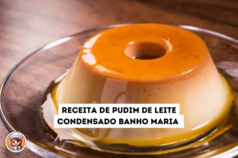 Receita de pudim de leite condensado banho maria