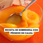 Receita de sobremesa com pêssego em calda
