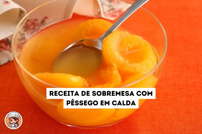 Receita de sobremesa com pêssego em calda